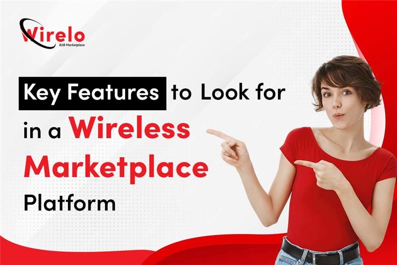 Key Features to Look for in a Wireless Marketplace Platform