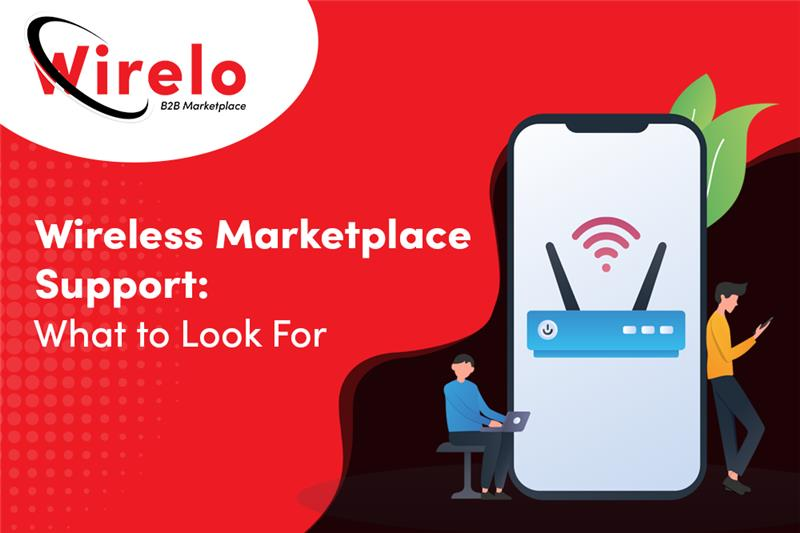 Wireless Marketplace Support: What to Look For