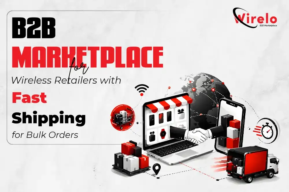 B2B Marketplace for Wireless Retailers with Fast Shipping for Bulk Orders