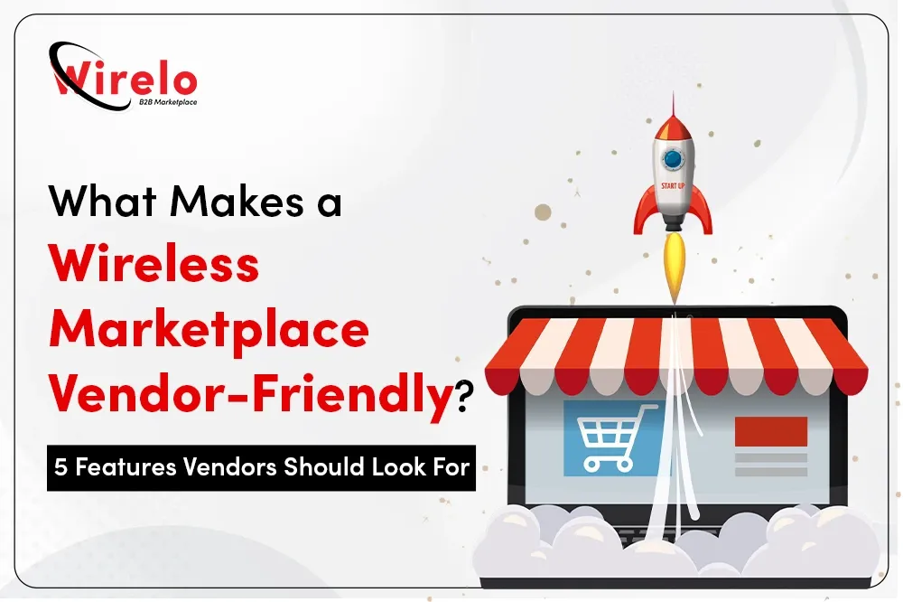 What Makes a Wireless Marketplace Vendor-Friendly? 5 Key Features