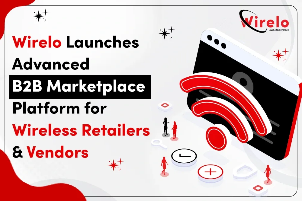 Wirelo Launches Advanced B2B Marketplace Platform for Wireless Retailers and Vendors