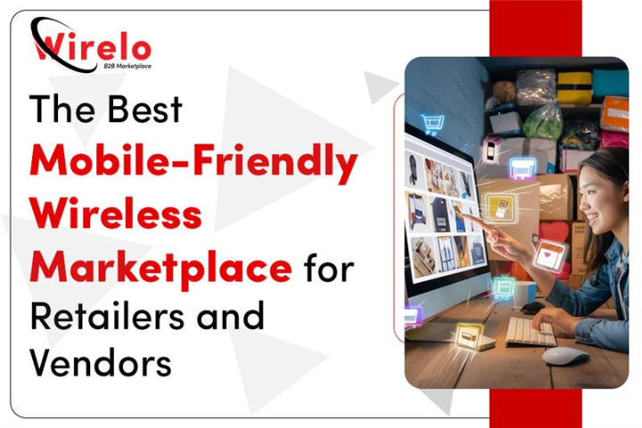 Wirelo: The Best Mobile-Friendly Wireless Marketplace for Retailers and Vendors